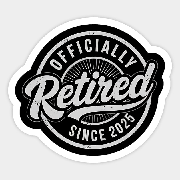 Officially Retired Since 2025 - 2025 Retirement Sticker by ArtistTee ⭐⭐⭐⭐⭐